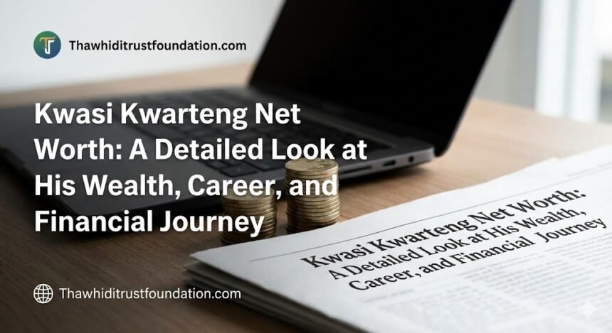 Kwasi kwarteng net worth